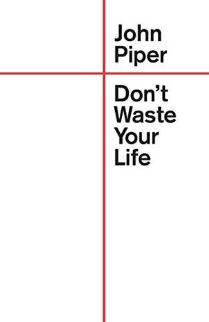Piper, John. Don't Waste Your Life. Crossway Books, 2018.