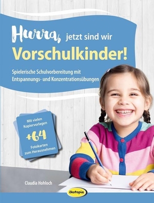 Hohloch, Claudia. Hurra, jetzt sind wir Vorschulkinder! - Spielerische Schulvorbereitung mit Entspannungs- und Konzentrationsübungen. Klett Kita GmbH, 2018.