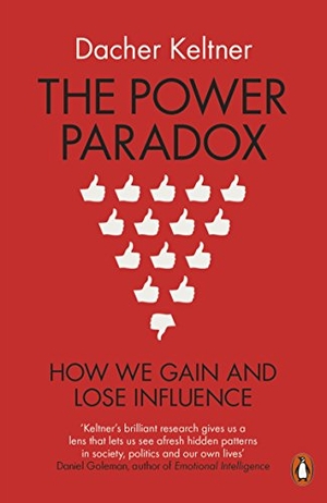 Keltner, Dacher. The Power Paradox - How We Gain and Lose Influence. BBC Books, 2017.