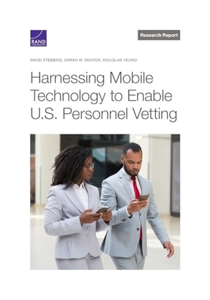 Stebbins, David / Sarah W Denton et al. Harnessing Mobile Technology to Enable U.S. Personnel Vetting. RAND Corporation, 2023.