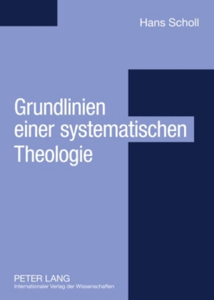 Scholl, Hans. Grundlinien einer systematischen Theologie - Aus philosophischer Sicht. Peter Lang, 2008.