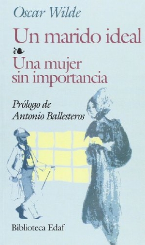 Wilde, Oscar / Alfonso Sastre. Un marido ideal ; Una mujer sin importancia. Editorial Edaf, S.L., 1997.