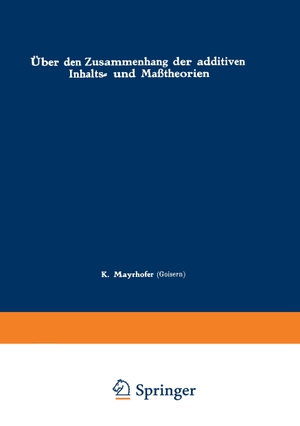 Mayrhofer, Karl. Über den Zusammenhang der additiven Inhalts- und Maßtheorien. Springer Vienna, 2014.