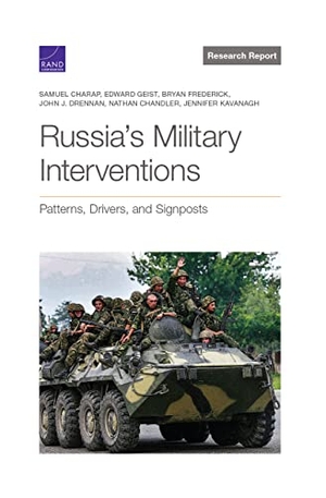 Charap, Samuel / Geist, Edward et al. Russia's Military Interventions - Patterns, Drivers, and Signposts. RAND Corporation, 2021.