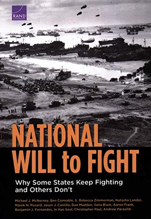 McNerney, Michael J / Fernandes, Benjamin J et al. National Will to Fight - Why Some States Keep Fighting and Others Don't. RAND Corporation, 2019.
