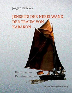 Bracker, Jörgen. Jenseits der Nebelwand der Traum von Kabakon - Historischer Kriminalroman. elbaol verlag für printmedien, 2020.