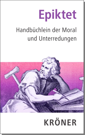 Epiktet. Handbüchlein der Moral und Unterredungen. Kroener Alfred GmbH + Co., 2023.