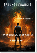 Dark Energy, Dark Matter and Anti-Gravity
