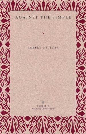 Miltner, Robert. Against the Simple. Kent State University Press, 1995.