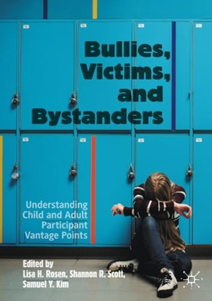 Rosen, Lisa H. / Samuel Y. Kim et al (Hrsg.). Bullies, Victims, and Bystanders - Understanding Child and Adult Participant Vantage Points. Springer International Publishing, 2020.