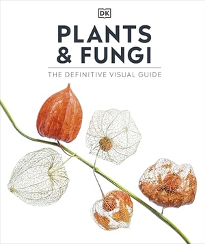 Plants and Fungi - The Definitive Visual Guide. Dorling Kindersley Ltd., 2024.