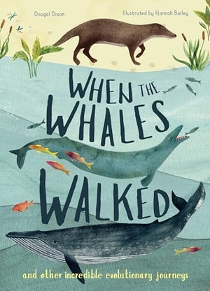 Dixon, Dougal. When the Whales Walked - And Other Incredible Evolutionary Journeys. Words & Pictures, 2018.