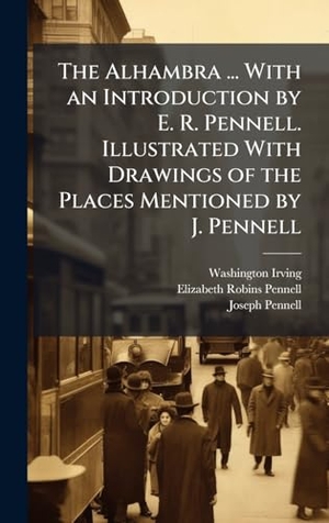 Irving, Washington / Pennell, Elizabeth Robins et al. The Alhambra ... With an Introduction by E. R. Pennell. Illustrated With Drawings of the Places Mentioned by J. Pennell. Tradd Street Press, 2025.