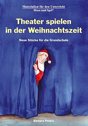 Peters, Barbara. Theater spielen in der Weihnachtszeit - Neue Stücke für die Grundschule. Hase und Igel Verlag GmbH, 2008.