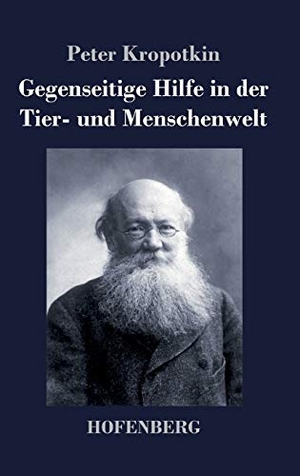 Kropotkin, Peter. Gegenseitige Hilfe in der Tier- und Menschenwelt. Henricus - Edition Deutsche Klassik GmbH, Berlin, 2018.