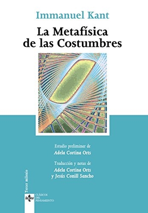 Kant, Immanuel / Cortina Orts, Adela et al. La metafísica de las costumbres. Editorial Tecnos, 2005.