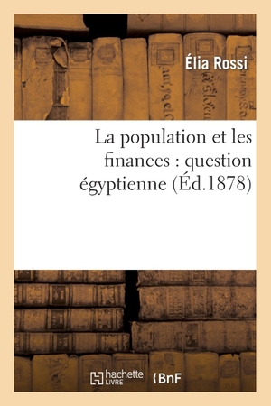 Rossi-E. La population et les finances - question égyptienne. Hachette Livre, 2018.