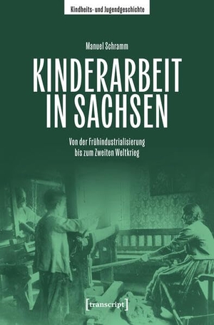 Schramm, Manuel. Kinderarbeit in Sachsen - Von der Frühindustrialisierung bis zum Zweiten Weltkrieg. Transcript Verlag, 2026.
