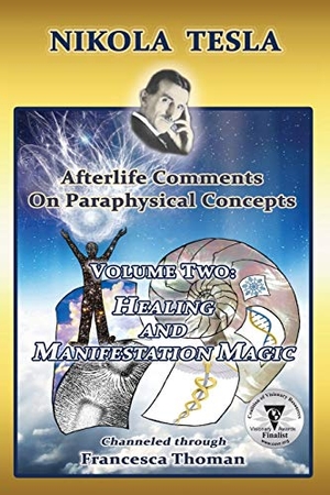 Thoman, Francesca. Nikola Tesla - Afterlife Comments on Paraphysical Concepts, Volume Two: Healing and Manifestation Magic. Empowered Whole Being Press, 2015.