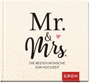 Groh Redaktionsteam (Hrsg.). Mr. & Mrs. - Die besten Wünsche zur Hochzeit. Groh Verlag, 2019.