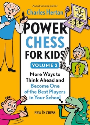 Hertan, Charles. Power Chess for Kids, Volume 2 - More Ways to Think Ahead and Become One of the Best Players in Your School. New in Chess, 2013.