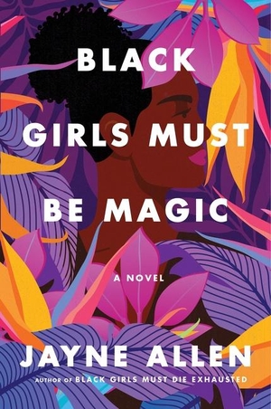 Allen, Jayne. Black Girls Must Be Magic - A Novel. Harper Collins Publ. USA, 2022.