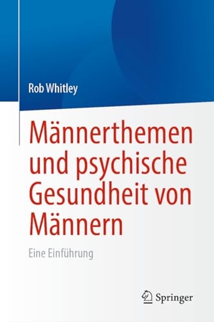 Whitley, Rob. Männerthemen und psychische Gesundheit von Männern - Eine Einführung. Springer, 2023.