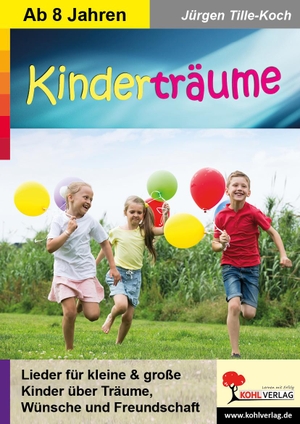 Tille-Koch, Jürgen. Kinderträume - Lieder für kleine und große Kinder über Träume, Wünsche & Freundschaft. Kohl Verlag, 2023.