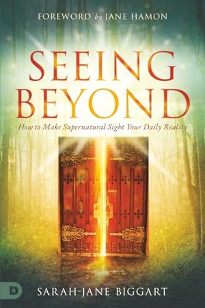 Biggart, Sarah-Jane. Seeing Beyond - How to Make Supernatural Sight Your Daily Reality. Destiny Image, 2021.