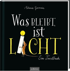 Garanin, Melanie. Was bleibt, ist Licht - Ein Trostbuch. Ars Edition GmbH, 2021.