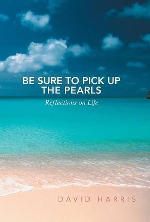 Harris, David. Be Sure to Pick Up the Pearls - Reflections on Life. Partridge Publishing India, 2014.