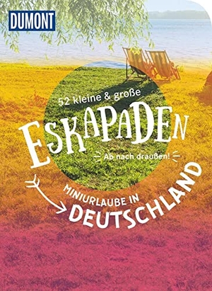 Frühauf, Annette / Pollex, Sylvia et al. 52 kleine & große Eskapaden - Miniurlaube in Deutschland - Ab nach draußen!. Dumont Reise Vlg GmbH + C, 2025.