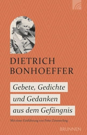 Bonhoeffer, Dietrich. Gebete, Gedichte und Gedanken aus dem Gefängnis - Mit einer Einführung von Peter Zimmerling: Beten mit Dietrich Bonhoeffer zu seinen Texten aus der Gefangenschaft - Zeugnis des Widerstands im NS-Regime. Brunnen-Verlag GmbH, 2026.