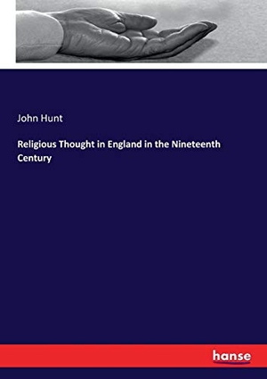 Hunt, John. Religious Thought in England in the Nineteenth Century. hansebooks, 2017.