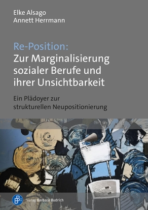 Alsago, Elke / Annett Herrmann. Re-Position: Zur Marginalisierung sozialer Berufe und ihrer Unsichtbarkeit - Ein Plädoyer zur strukturellen Neupositionierung. Budrich, 2026.