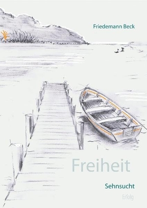 Beck, Friedemann. Freiheit Sehnsucht Erfolg. Books on Demand, 2019.