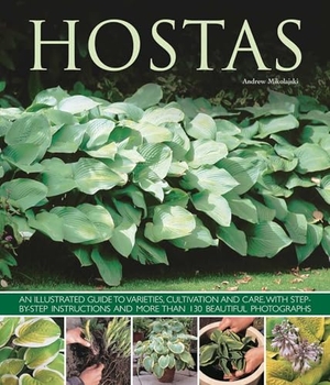 Mikolajski, Andrew. Hostas - an Illustrated Guide to Varieties, Cultivation and Care, with Step-by-step Instructions and More Than 130 Beautiful Photographs. Anness Publishing, 2013.