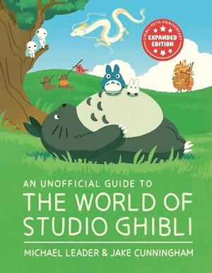 Cunningham, Jake / Michael Leader. An Unofficial Guide to the World of Studio Ghibli UPDATED EDITION. Hachette Children's Group, 2025.