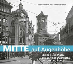 Goebel, Benedikt / Lutz Mauersberger. Mitte auf Augenhöhe - Straßen und Plätze des Berliner Stadtkerns gestern und heute. Lukas Verlag, 2020.