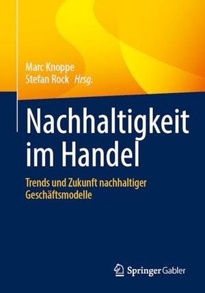 Knoppe, Marc / Stefan Rock (Hrsg.). Nachhaltigkeit im Handel - Trends und Zukunft nachhaltiger Geschäftsmodelle. Springer-Verlag GmbH, 2026.
