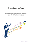 From Zero to One - Wie man ein Unternehmen gründet, das die Zukunft verändert