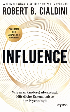 Cialdini, Robert B.. INFLUENCE - Wie man (andere) überzeugt. Nützliche Erkenntnisse der Psychologie - Der weltweite Bestseller | Manipulation erkennen und verstehen. Impian GmbH, 2026.