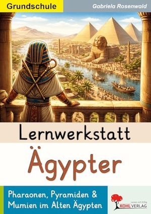 Rosenwald, Gabriela. Lernwerkstatt Ägypter / Grundschule - Pharaonen, Pyramiden & Mumien im Alten Ägypten. Kohl Verlag, 2026.
