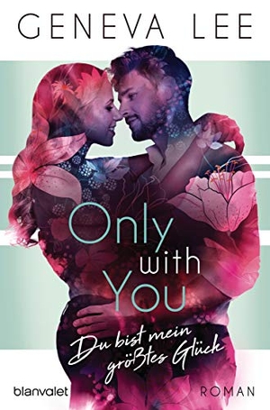 Lee, Geneva. Only with You - Du bist mein größtes Glück. Blanvalet Taschenbuchverl, 2019.