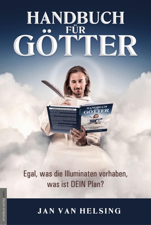 Helsing, Jan van. Handbuch für Götter. Amadeus Verlag, 2021.