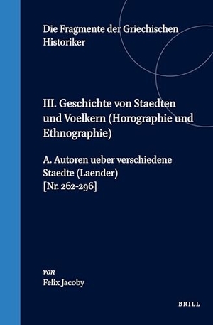 Jacoby. III. Geschichte Von Staedten Und Voelkern (Horographie Und Ethnographie), A. Autoren Ueber Verschiedene Staedte (Laender) [Nr. 262-296]. Brill, 1993.