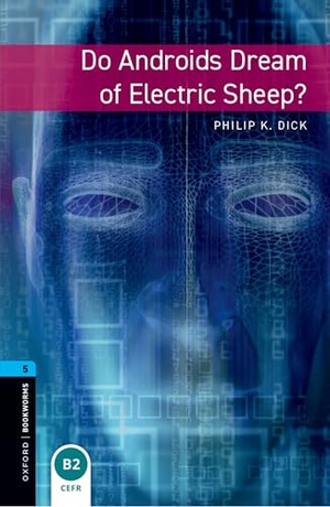 Dick, Philip / Hopkins, Andy et al. Oxford Bookworms Library: Level 5:: Do Androids Dream of Electric Sheep? - Reader. Oxford University ELT, 2007.
