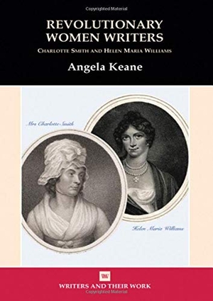 Keane, Angela / Keane. Revolutionary Women Writers - Charlotte Smith and Helen Maria Williams. Liverpool University Press, 2012.