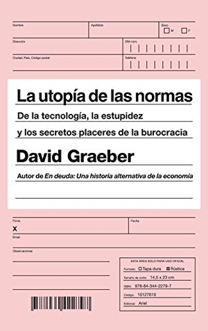 Graeber, David. La utopía de las normas : de la tecnología, la estupidez y los secretos placeres de la burocracia. Editorial Ariel, 2015.