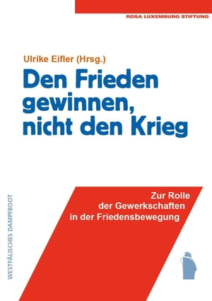 Eifler, Ulrike (Hrsg.). Den Frieden gewinnen, nicht den Krieg - Zur Rolle der Gewerkschaften in der Friedensbewegung. Westfaelisches Dampfboot, 2024.